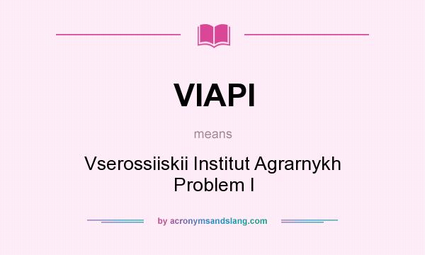 What does VIAPI mean? It stands for Vserossiiskii Institut Agrarnykh Problem I