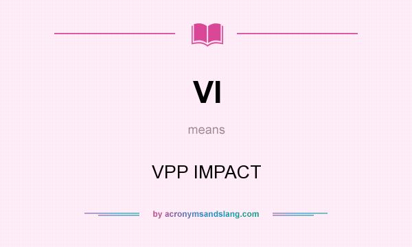 What does VI mean? It stands for VPP IMPACT