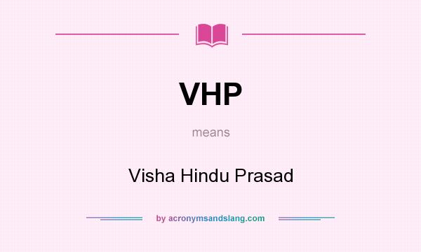 What does VHP mean? It stands for Visha Hindu Prasad