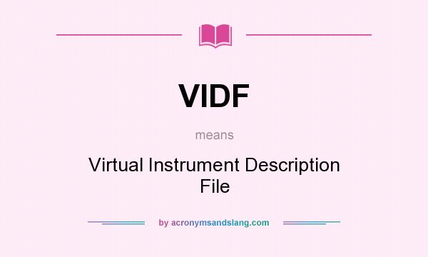 What does VIDF mean? It stands for Virtual Instrument Description File