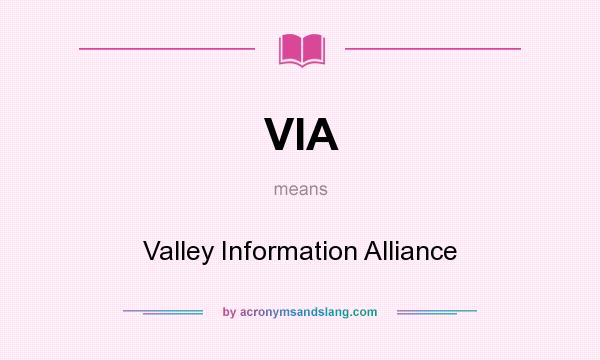 What does VIA mean? It stands for Valley Information Alliance