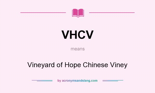 What does VHCV mean? It stands for Vineyard of Hope Chinese Viney