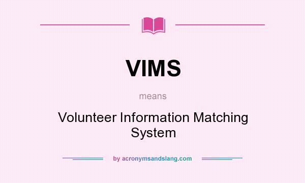 What does VIMS mean? It stands for Volunteer Information Matching System