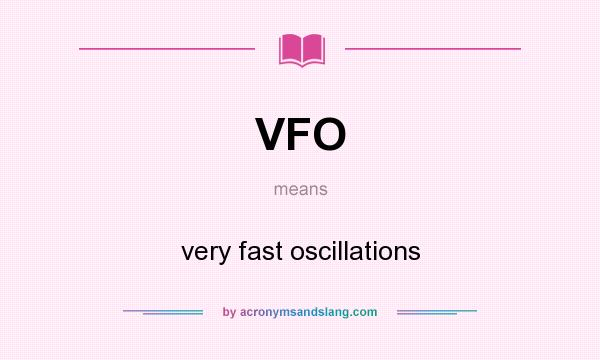 What does VFO mean? It stands for very fast oscillations