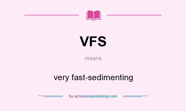 What does VFS mean? It stands for very fast-sedimenting