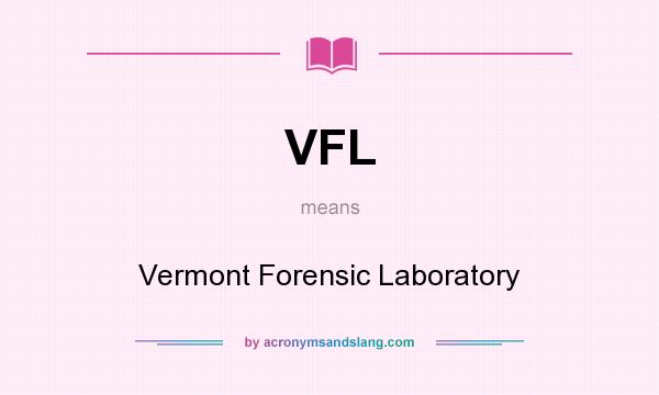 What does VFL mean? It stands for Vermont Forensic Laboratory