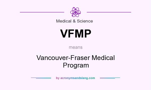 What does VFMP mean? It stands for Vancouver-Fraser Medical Program