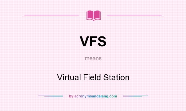 What does VFS mean? It stands for Virtual Field Station