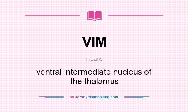 What does VIM mean? It stands for ventral intermediate nucleus of the thalamus