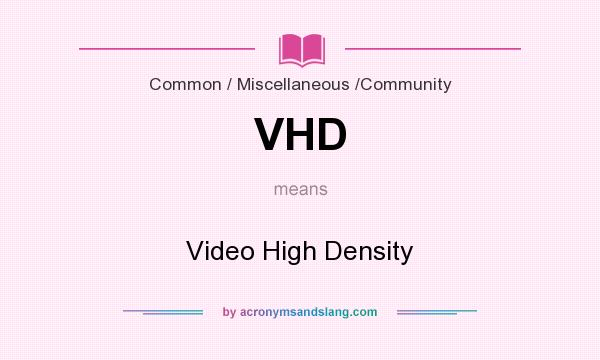 What does VHD mean? It stands for Video High Density