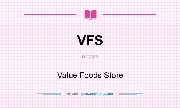 What does VFS mean? It stands for Value Foods Store