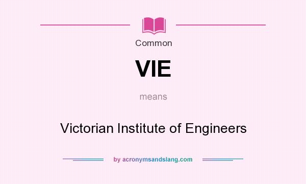 What does VIE mean? It stands for Victorian Institute of Engineers