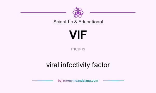 What does VIF mean? It stands for viral infectivity factor