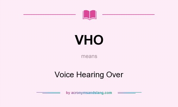 What does VHO mean? It stands for Voice Hearing Over