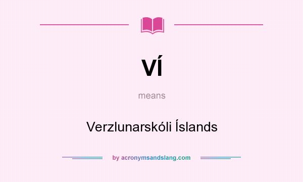 What does VÍ mean? It stands for Verzlunarskóli Íslands