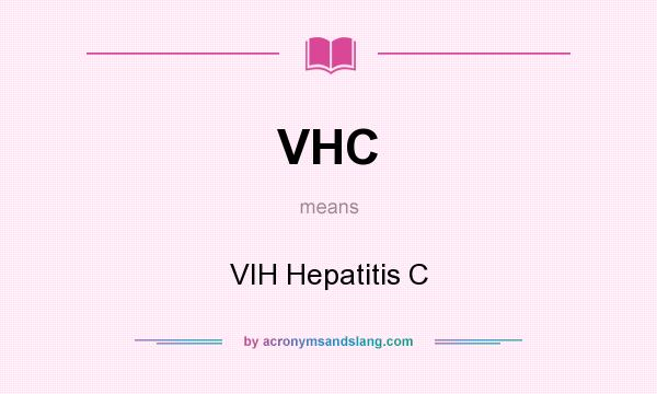 What does VHC mean? It stands for VIH Hepatitis C