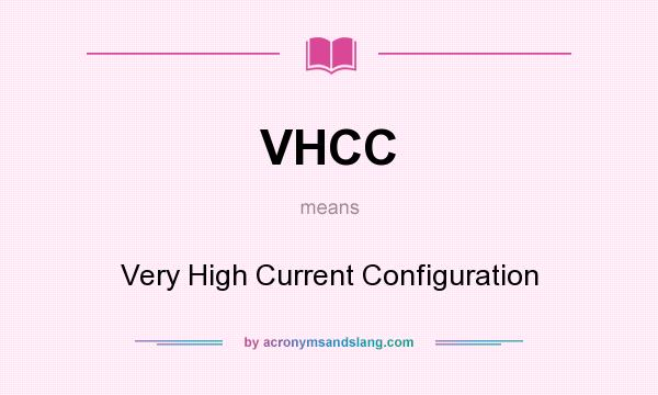 What does VHCC mean? It stands for Very High Current Configuration