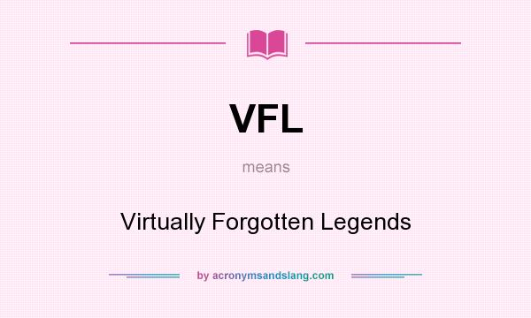 What does VFL mean? It stands for Virtually Forgotten Legends