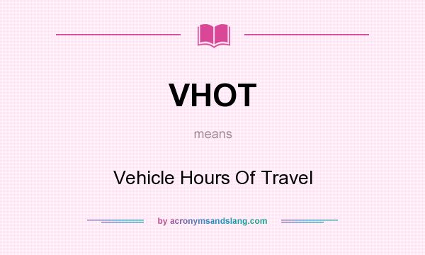 What does VHOT mean? It stands for Vehicle Hours Of Travel