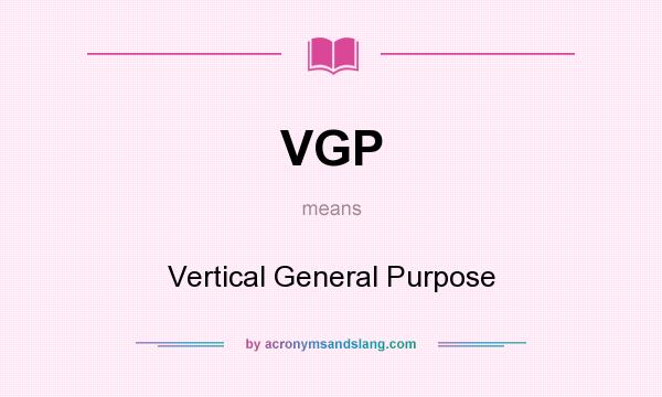 What does VGP mean? It stands for Vertical General Purpose