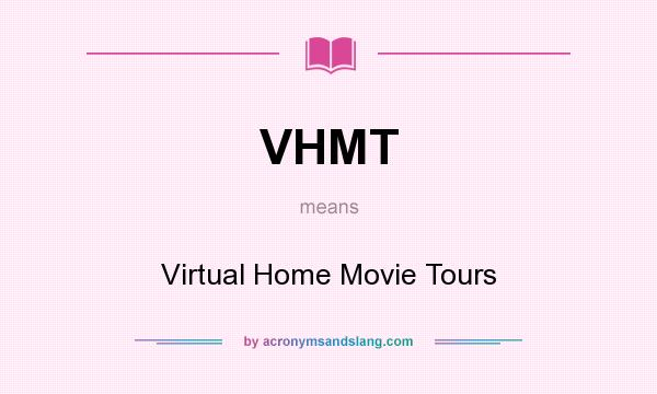 What does VHMT mean? It stands for Virtual Home Movie Tours