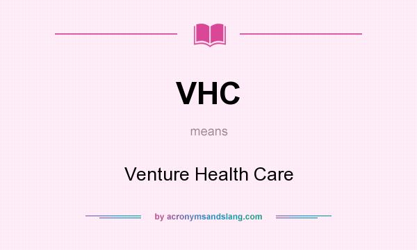 What does VHC mean? It stands for Venture Health Care