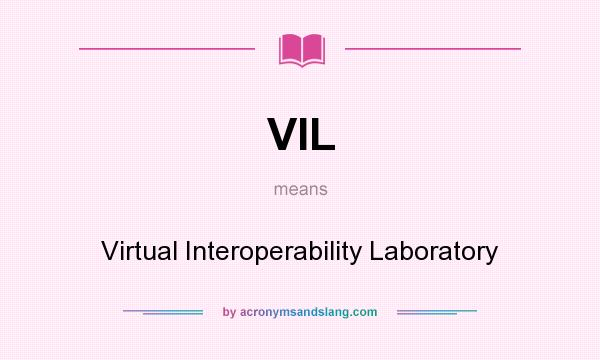 What does VIL mean? It stands for Virtual Interoperability Laboratory