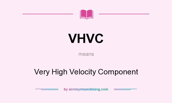 What does VHVC mean? It stands for Very High Velocity Component