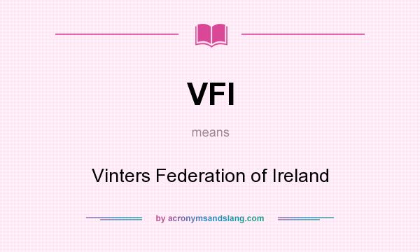 What does VFI mean? It stands for Vinters Federation of Ireland