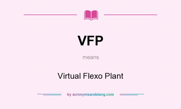 What does VFP mean? It stands for Virtual Flexo Plant