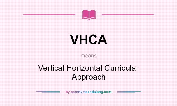 What does VHCA mean? It stands for Vertical Horizontal Curricular Approach