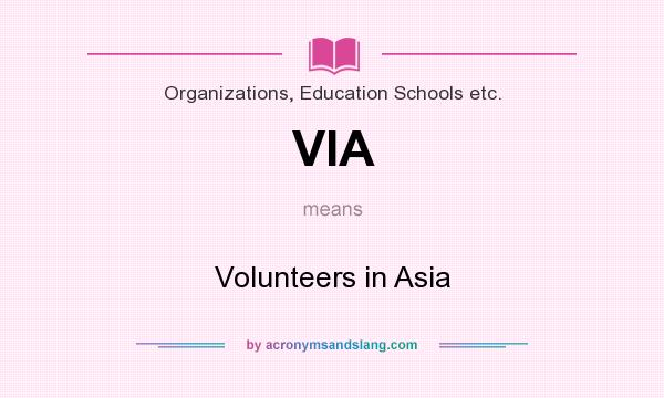 What does VIA mean? It stands for Volunteers in Asia
