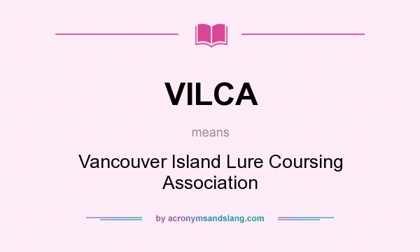 What does VILCA mean? It stands for Vancouver Island Lure Coursing Association
