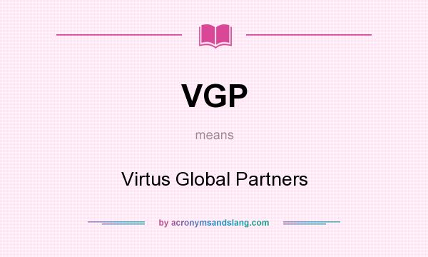 What does VGP mean? It stands for Virtus Global Partners