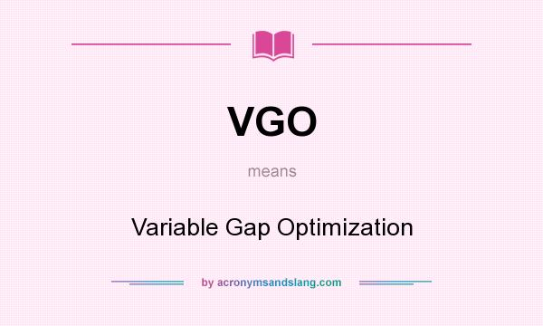 What does VGO mean? It stands for Variable Gap Optimization