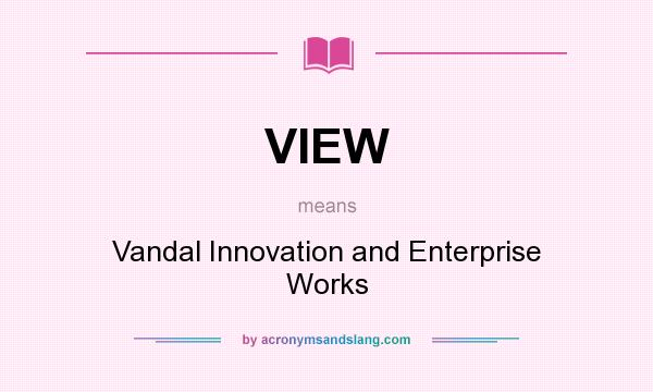 What does VIEW mean? It stands for Vandal Innovation and Enterprise Works