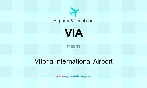 What does VIA mean? It stands for Vitoria International Airport