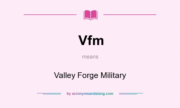 What does Vfm mean? It stands for Valley Forge Military