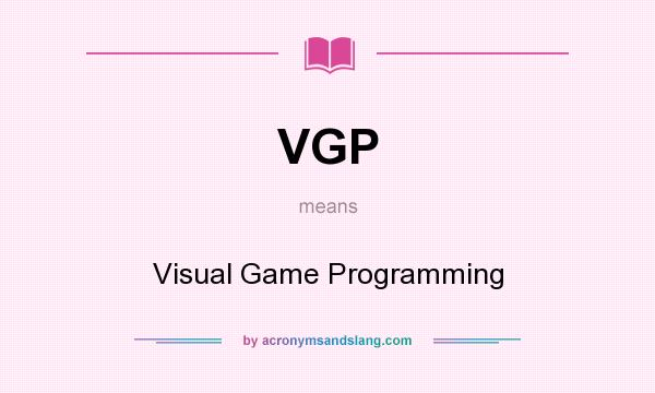 What does VGP mean? It stands for Visual Game Programming