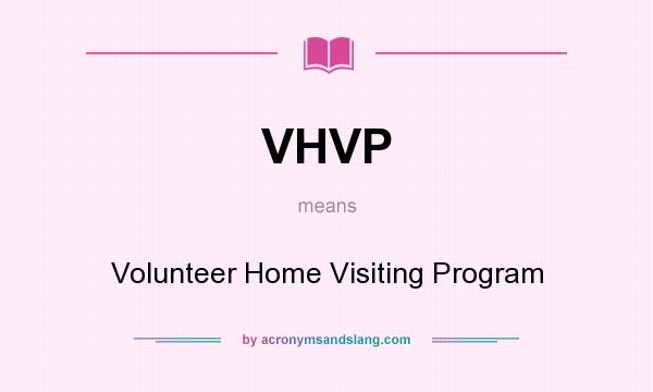 What does VHVP mean? It stands for Volunteer Home Visiting Program