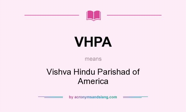 What does VHPA mean? It stands for Vishva Hindu Parishad of America