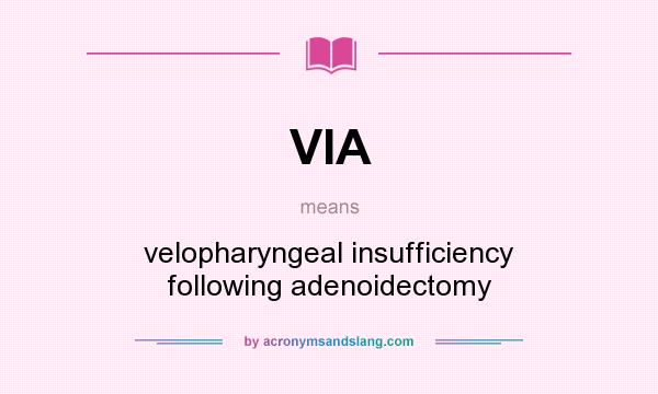 What does VIA mean? It stands for velopharyngeal insufficiency following adenoidectomy