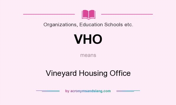 What does VHO mean? It stands for Vineyard Housing Office
