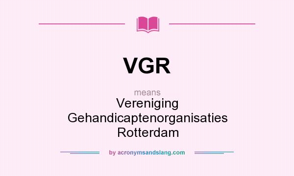 What does VGR mean? It stands for Vereniging Gehandicaptenorganisaties Rotterdam