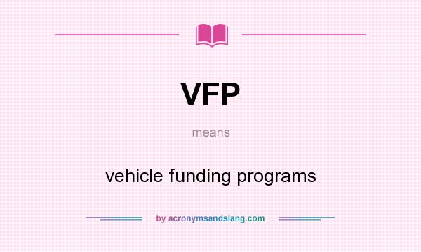 What does VFP mean? It stands for vehicle funding programs