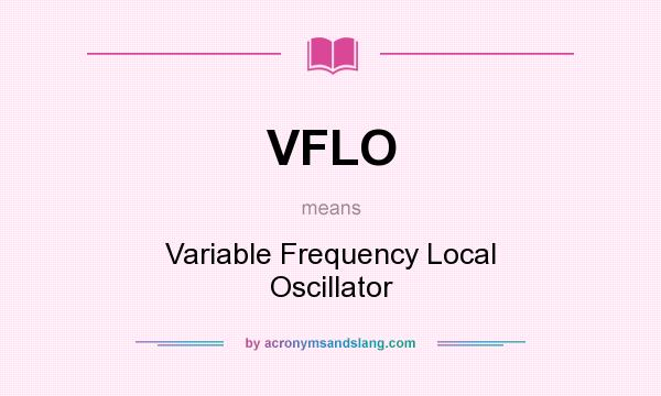 What does VFLO mean? It stands for Variable Frequency Local Oscillator