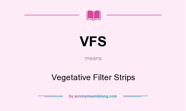 What does VFS mean? It stands for Vegetative Filter Strips