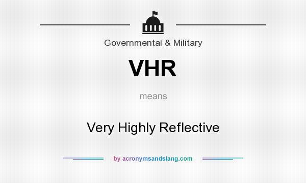 What does VHR mean? It stands for Very Highly Reflective