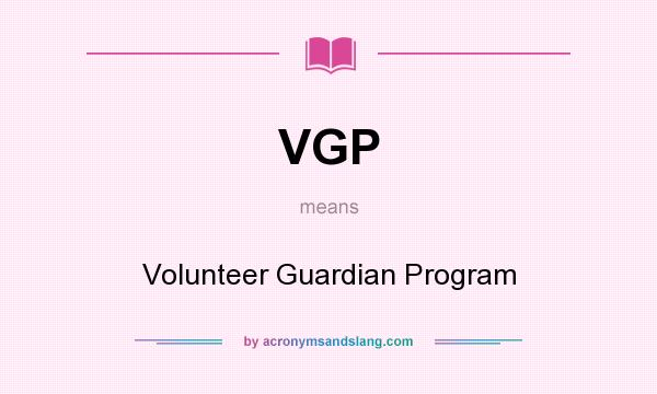 What does VGP mean? It stands for Volunteer Guardian Program