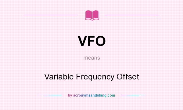 What does VFO mean? It stands for Variable Frequency Offset